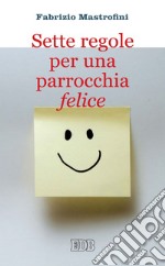 Sette regole per una parrocchia felice. E-book. Formato EPUB ebook