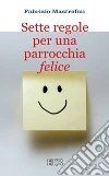 Sette regole per una parrocchia felice. E-book. Formato EPUB ebook di Fabrizio Mastrofini