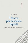 Un’ Arca per la società liquida: La moralità nel cambiamento d’epoca. E-book. Formato EPUB ebook di Bruno Bignami