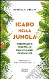 Icaro nella jungla: Prontuario spirituale per studenti pragmatici Prefazione di mons. Mariano Crociata. E-book. Formato EPUB ebook