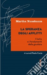 La Speranza degli afflitti: Il lutto e i fondamenti della giustizia. A cura di Paolo Costa. E-book. Formato EPUB ebook