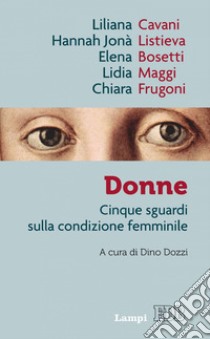 Donne: Cinque sguardi sulla condizione femminile. A cura di Dino Dozzi. E-book. Formato EPUB ebook di Dino Dozzi