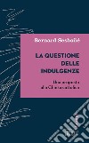 La Questione delle indulgenze: Una proposta alla Chiesa cattolica. A cura di Francesco Strazzari. E-book. Formato EPUB ebook
