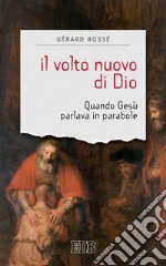 Il Volto nuovo di Dio: Quando Gesù parlava in parabole. E-book. Formato EPUB