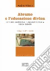 Abramo e l’educazione divina: Lettura narrativa e antropologica della Genesi. II. Gen 11,27–25,18. E-book. Formato EPUB ebook