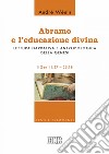 Abramo e l’educazione divina: Lettura narrativa e antropologica della Genesi. II. Gen 11,27–25,18. E-book. Formato EPUB ebook di André Wénin