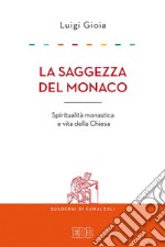 La Saggezza del monaco: Spiritualità monastica e vita della Chiesa. E-book. Formato EPUB ebook