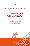 La Saggezza del monaco: Spiritualità monastica e vita della Chiesa. E-book. Formato EPUB ebook di Luigi Gioia