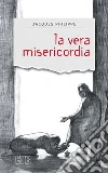 La vera misericordia. E-book. Formato EPUB ebook di Jacques Philippe