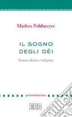 Il Sogno degli dèi: Science fiction e religione. E-book. Formato EPUB ebook