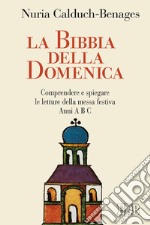 La Bibbia della domenica: Comprendere e spiegare le letture della messa festiva. Anni A B C. E-book. Formato EPUB