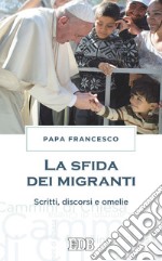 La Sfida dei migranti: Scritti, discorsi e omelie. E-book. Formato EPUB ebook