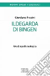 Ildegarda di Bingen: Una biografia teologica. E-book. Formato EPUB ebook