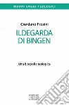 Ildegarda di Bingen: Una biografia teologica. E-book. Formato EPUB ebook di Giordano Frosini