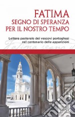 Fatima, segno di speranza per il nostro tempo: Lettera pastorale dei vescovi portoghesi nel centenario delle apparizioni. E-book. Formato EPUB