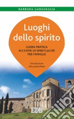 Luoghi dello spirito: Guida pratica ai centri di spiritualità per famiglie. Introduzione di Luciano Moia. E-book. Formato EPUB ebook