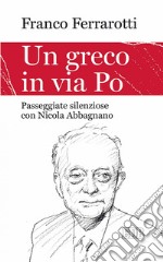 Un Greco in via Po: Passeggiate silenziose con Nicola Abbagnano. E-book. Formato EPUB ebook