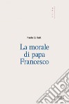 La Morale di papa Francesco. E-book. Formato EPUB ebook