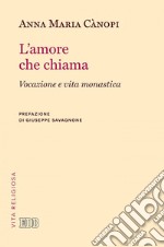 L' Amore che chiama: Vocazione e vita monastica. Prefazione di Giuseppe Savagnone. E-book. Formato EPUB