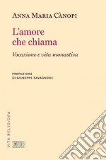 L' Amore che chiama: Vocazione e vita monastica. Prefazione di Giuseppe Savagnone. E-book. Formato EPUB ebook