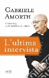 L' Ultima intervista: Testi di Sante Babolin, Carlo Aversano, Francesco Bamonte e Stefano Stimamiglio. E-book. Formato EPUB ebook di Gabriele Amorth