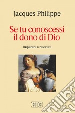 Se tu conoscessi il dono di Dio: Imparare a ricevere. E-book. Formato EPUB ebook