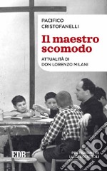 Il Maestro scomodo: Attualità di don Lorenzo Milani. Prefazione di Luigi Accattoli. E-book. Formato EPUB ebook