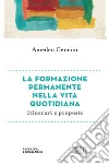 La formazione permanente nella vita quotidiana: Itinerari e proposte. Prefazione di Jorge Carlos Patrón Wong, vescovo emerito di Papantla. E-book. Formato EPUB ebook di Amedeo Cencini
