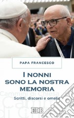 I Nonni sono la nostra memoria: Scritti, discorsi e omelie. E-book. Formato EPUB ebook