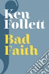 Bad Faith. E-book. Formato EPUB ebook di Ken Follett