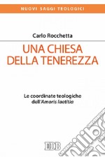 Una Chiesa della tenerezza: Le coordinate teologiche dell'Amoris laetitia. E-book. Formato EPUB ebook