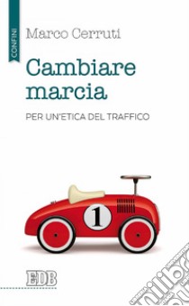 Cambiare marcia: Per un'etica del traffico. E-book. Formato EPUB ebook di Marco Cerruti