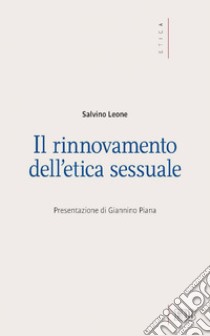 Il Rinnovamento dell’etica sessuale: Presentazione di Giannino Piana. E-book. Formato EPUB ebook di Salvino Leone