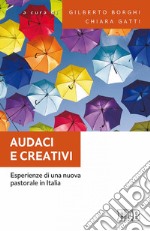 Audaci e creativi: Esperienze di una nuova pastorale in Italia. E-book. Formato EPUB