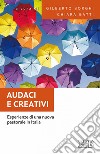 Audaci e creativi: Esperienze di una nuova pastorale in Italia. E-book. Formato EPUB ebook