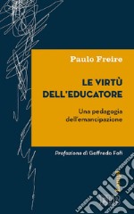 Le Virtù dell’educatore: Una pedagogia dell'emancipazione. Prefazione di Goffredo Fofi. E-book. Formato EPUB