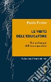 Le Virtù dell’educatore: Una pedagogia dell'emancipazione. Prefazione di Goffredo Fofi. E-book. Formato EPUB ebook di Paulo Freire