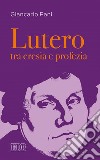 Lutero tra eresia e profezia. E-book. Formato EPUB ebook di Giancarlo Pani