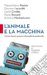 L' Animale e la macchina: Come il post-umano interpella la pastorale. Prefazione di Giuseppe Lorizio. E-book. Formato EPUB ebook