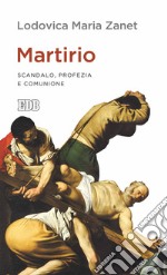 Martirio: Scandalo, profezia e comunione. E-book. Formato EPUB ebook