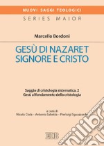 Gesù di Nazaret Signore e Cristo. 2: Saggio di cristologia sistematica. 2. Gesù al fondamento della cristologia.. E-book. Formato EPUB ebook