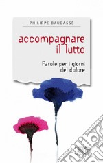 Accompagnare il lutto: Parole per i giorni del dolore. E-book. Formato EPUB ebook