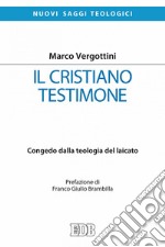 Il Cristiano testimone: Congedo dalla teologia del laicato. Prefazione di Franco Giulio Brambilla. E-book. Formato EPUB ebook