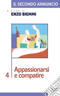 Il Secondo annuncio 4. Appassionarsi e compatire. E-book. Formato EPUB ebook di Enzo Biemmi