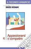 Il Secondo annuncio 4. Appassionarsi e compatire. E-book. Formato EPUB ebook di Enzo Biemmi