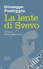 La Lente di Svevo: A cura di Daniela Marcheschi. E-book. Formato EPUB ebook