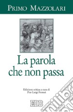 La Parola che non passa: Edizione critica a cura di Pier Luigi Ferrari. E-book. Formato EPUB ebook