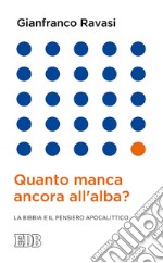 Quanto manca ancora all'alba?: La Bibbia e il pensiero apocalittico. E-book. Formato EPUB ebook