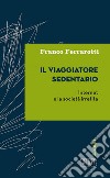 Il Viaggiatore sedentario: Internet e la società irretita. E-book. Formato EPUB ebook di Franco Ferrarotti