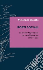 Poeti sociali: La creatività popolare da papa Francesco a Slow Food. E-book. Formato EPUB